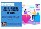 Verify Before You Trust – Online Dating Checks in Delhi