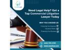 Need Legal Help? Get a Top Commercial Litigation Lawyer Today