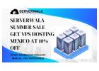 Serverwala Summer Discount Get VPS Hosting Mexico At 10% off