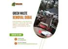 Green Waste Removal in Dubai!