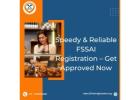 Speedy & Reliable FSSAI Registration – Get Approved Now