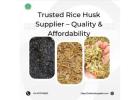 Trusted Rice Husk Supplier – Quality & Affordability