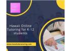 Hawaii Online Tutoring for K-12 students