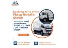 Looking for a 3-Ton Pickup Rental in Sharjah?