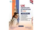 Attestation of UK Academic Certificates in Dubai