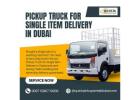  Need a Pickup Truck for Single Item Delivery in Dubai?