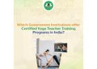 Which government institutions offer certified yoga teacher training programs in India?